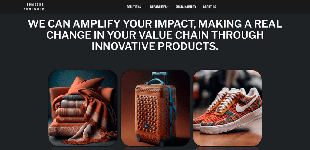 At Someone Somewhere, they make products for companies who want to transform their textile supply chains and make sustainability and social impact a priority.