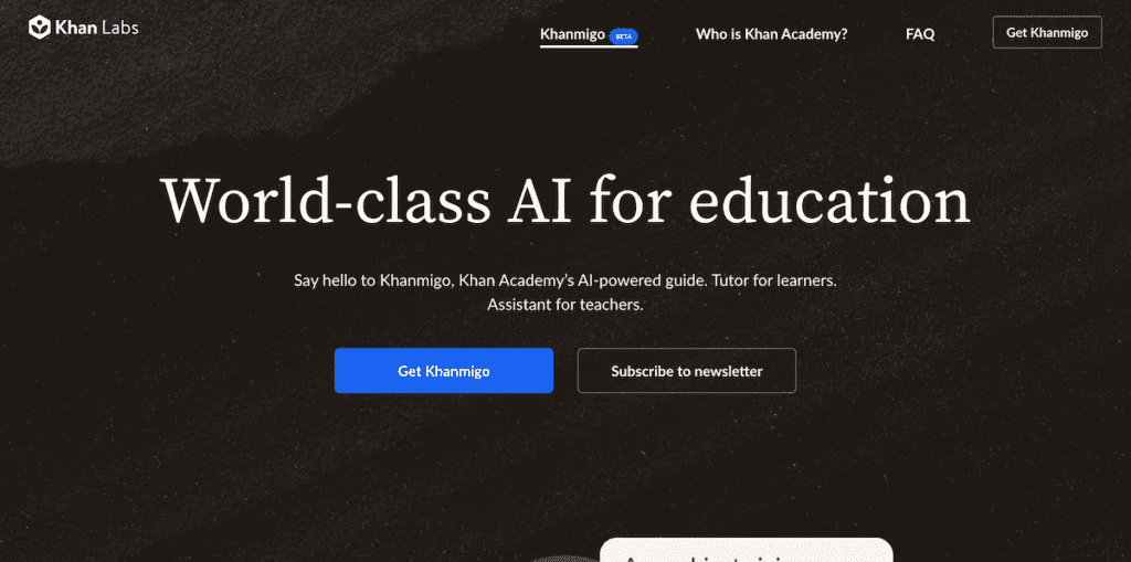 Khan Academy in partnership with OpenAI is piloting using GPT-4 to power Khanmigo, an AI-powered assistant that functions as both a virtual tutor for students and a classroom assistant for teachers.